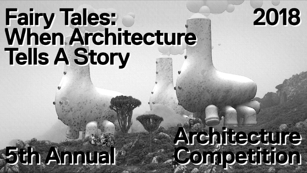 Fairy Tales 2018: Architecture Storytelling Competition