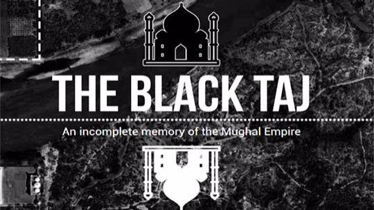 The Black Taj: An incomplete memory of the Mughal Empire