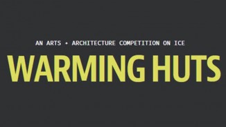 Warming Huts: An Arts + Architecture Competition on Ice