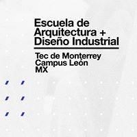  Escuela de Arquitectura y Diseño ITESM León